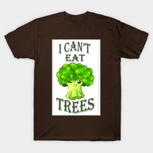 I CAN'T EAT TREES T-Shirt